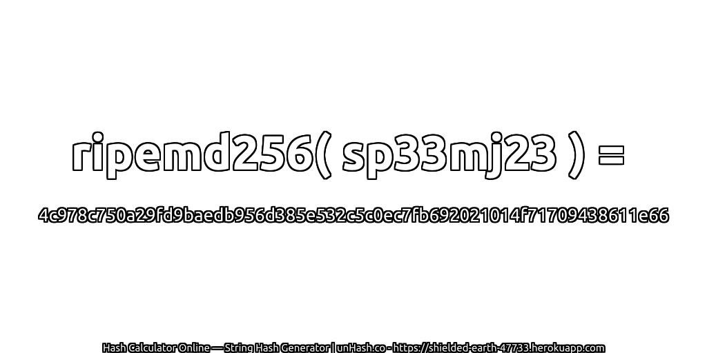 ripemd256( sp33mj23 ) = 4c978c750a29fd9baedb956d385e532c5c0ec7fb692021014f71709438611e66 | unHash.co