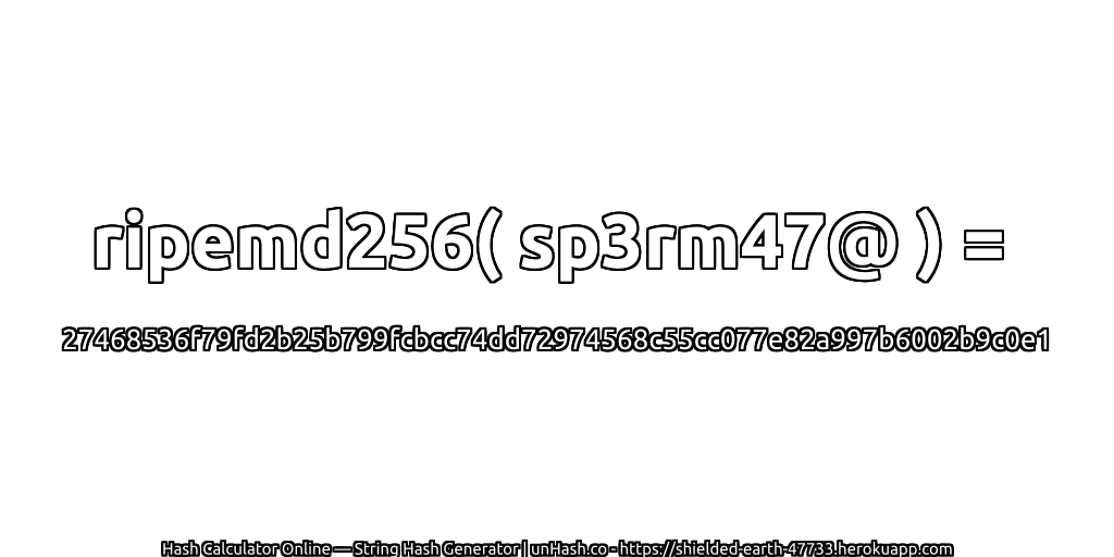 ripemd256( sp3rm47@ ) = 27468536f79fd2b25b799fcbcc74dd72974568c55cc077e82a997b6002b9c0e1 | unHash.co