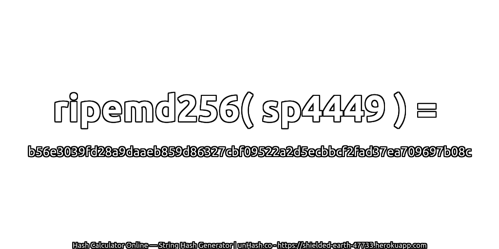 ripemd256( sp4449 ) = b56e3039fd28a9daaeb859d86327cbf09522a2d5ecbbcf2fad37ea709697b08c | unHash.co
