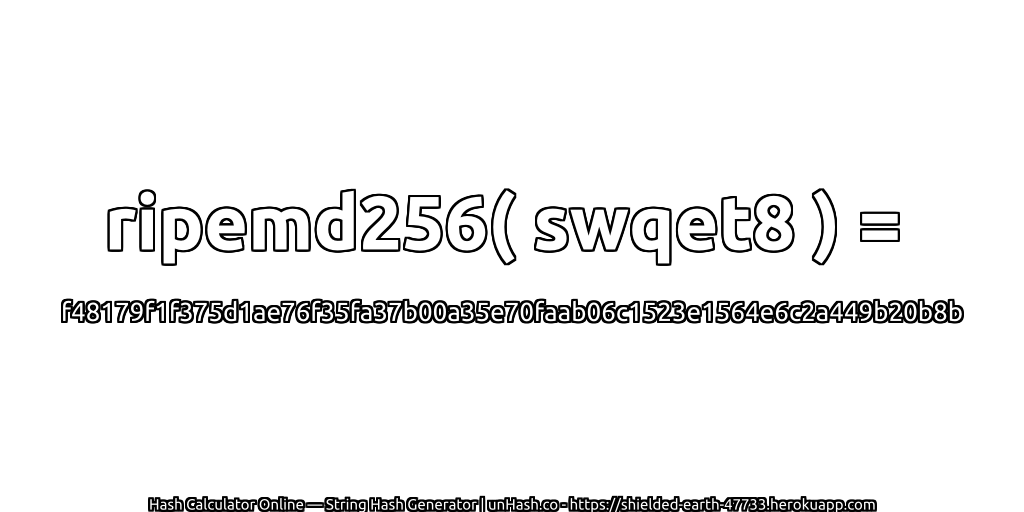 ripemd256( swqet8 ) = f48179f1f375d1ae76f35fa37b00a35e70faab06c1523e1564e6c2a449b20b8b | unHash.co