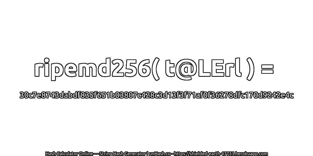 ripemd256( t@LErl ) = 30c7e8743dabdf835f651b03807c428c3d13f3f71af0f36278dfc170d9242e4c | unHash.co
