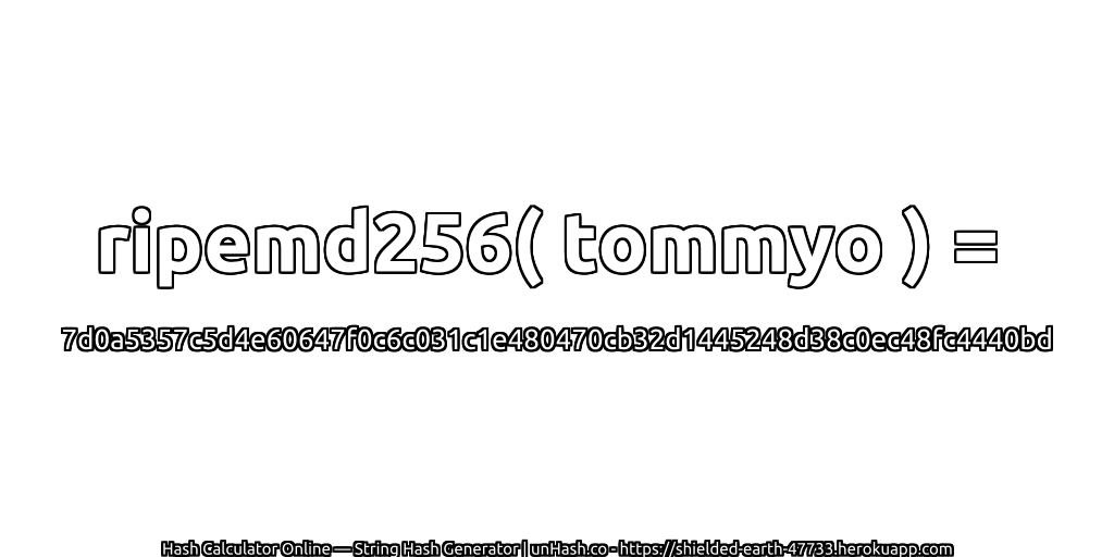 ripemd256( tommyo ) = 7d0a5357c5d4e60647f0c6c031c1e480470cb32d1445248d38c0ec48fc4440bd | unHash.co