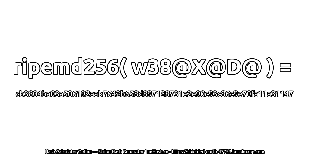 ripemd256( w38@X@D@ ) = cb3804ba03a506192aab7642b658d897138731e2e90c93c86c9e70fa11a31147 | unHash.co