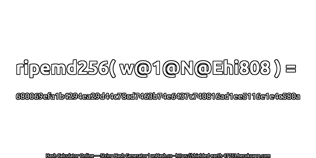 ripemd256( w@1@N@Ehi808 ) = 680069efa1b4294ea29d44c78cd7463b74e6437c740816ad1ee5116e1e4c580a | unHash.co