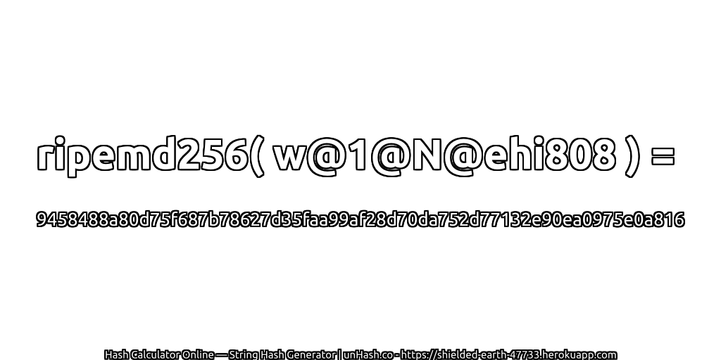 ripemd256( w@1@N@ehi808 ) = 9458488a80d75f687b78627d35faa99af28d70da752d77132e90ea0975e0a816 | unHash.co