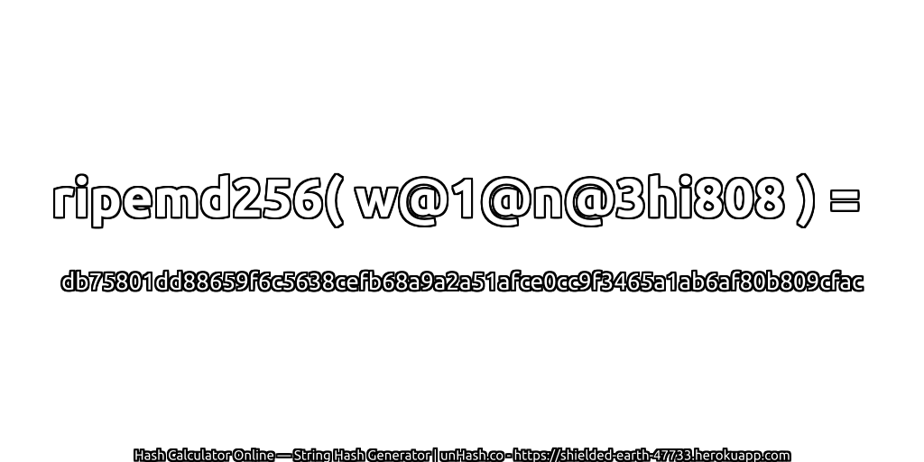 ripemd256( w@1@n@3hi808 ) = db75801dd88659f6c5638cefb68a9a2a51afce0cc9f3465a1ab6af80b809cfac | unHash.co