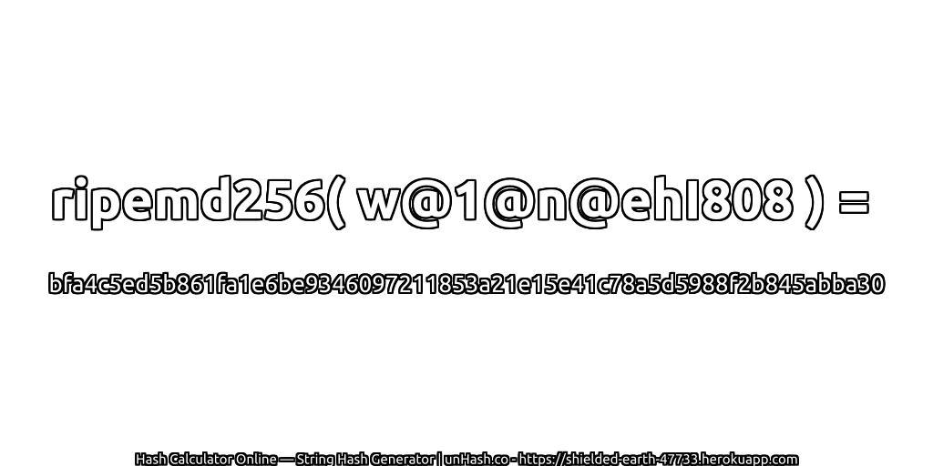 ripemd256( w@1@n@ehI808 ) = bfa4c5ed5b861fa1e6be9346097211853a21e15e41c78a5d5988f2b845abba30 | unHash.co