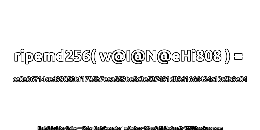 ripemd256( w@I@N@eHi808 ) = ce0a06714ced99050bf1795b7eea559be5c3e537491d89d1666424c10c9b9e04 | unHash.co