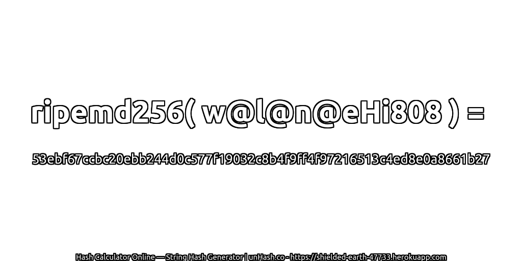 ripemd256( w@l@n@eHi808 ) = 53ebf67ccbc20ebb244d0c577f19032c8b4f9ff4f97216513c4ed8e0a8661b27 | unHash.co