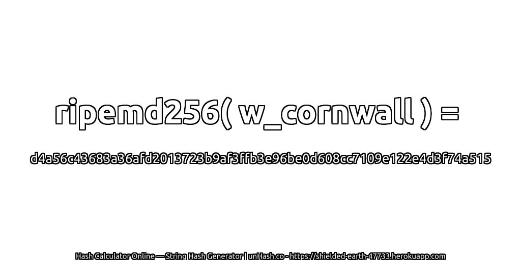 ripemd256( w_cornwall ) = d4a56c43683a36afd2013723b9af3ffb3e96be0d608cc7109e122e4d3f74a515 | unHash.co