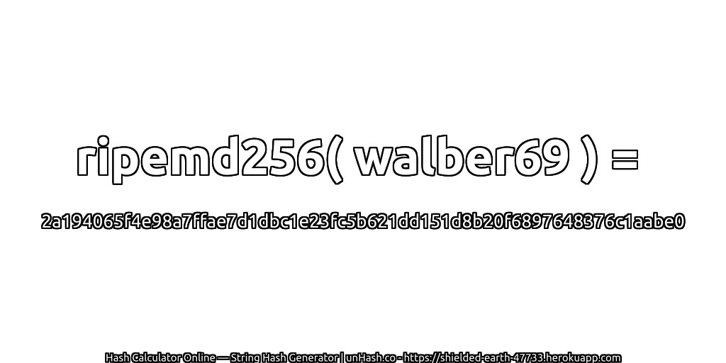 ripemd256( walber69 ) = 2a194065f4e98a7ffae7d1dbc1e23fc5b621dd151d8b20f6897648376c1aabe0 | unHash.co