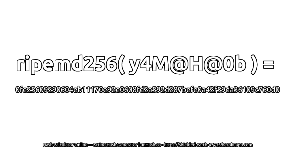 ripemd256( y4M@H@0b ) = 0fe25609290604eb11170e92e0608fd2a592d287befe0a42f59da36109c760d0 | unHash.co