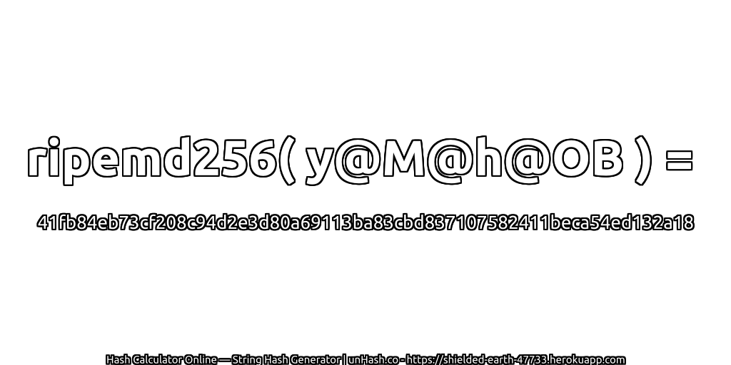 ripemd256( y@M@h@OB ) = 41fb84eb73cf208c94d2e3d80a69113ba83cbd837107582411beca54ed132a18 | unHash.co
