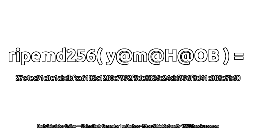 ripemd256( y@m@H@OB ) = 27c4ec91c8e1abdbfca6182c1280c7992f5de8326c24cbf996f8d41c888e7b60 | unHash.co