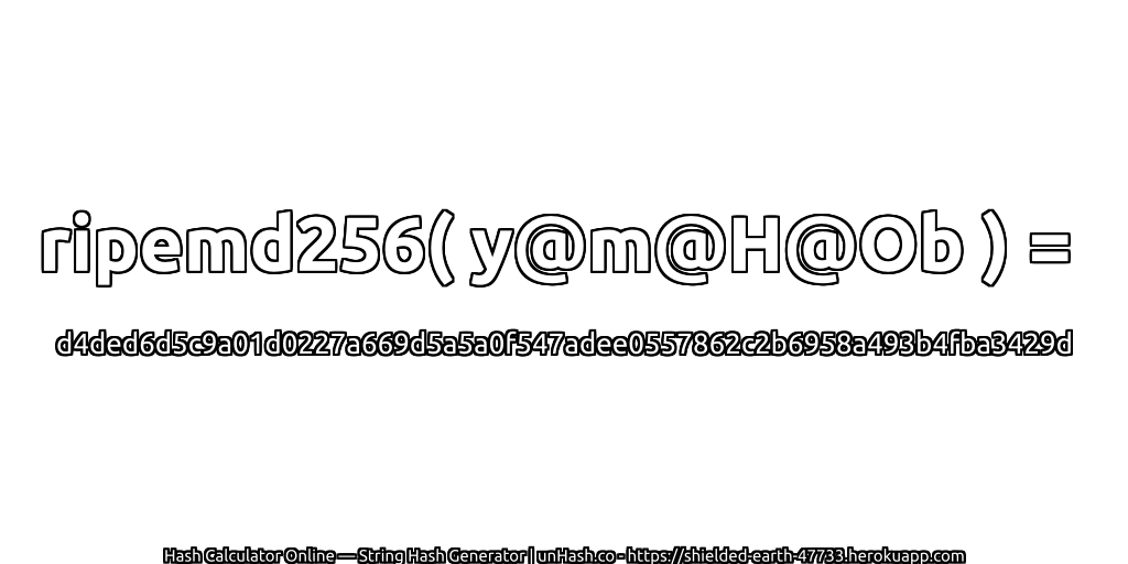 ripemd256( y@m@H@Ob ) = d4ded6d5c9a01d0227a669d5a5a0f547adee0557862c2b6958a493b4fba3429d | unHash.co