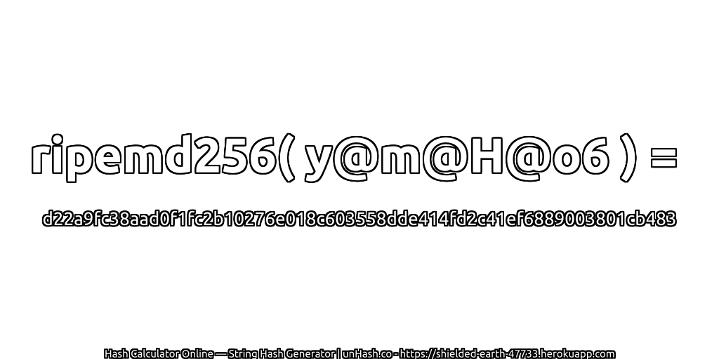 ripemd256( y@m@H@o6 ) = d22a9fc38aad0f1fc2b10276e018c603558dde414fd2c41ef6889003801cb483 | unHash.co