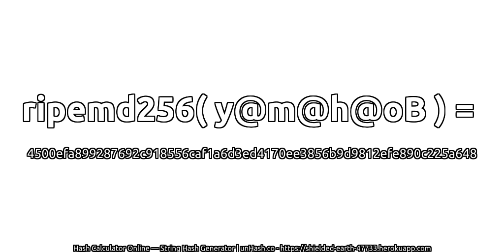 ripemd256( y@m@h@oB ) = 4500efa899287692c918556caf1a6d3ed4170ee3856b9d9812efe890c225a648 | unHash.co