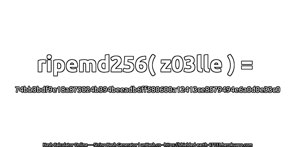 ripemd256( z03lle ) = 74bb3bdf9e18a875024b394beeadb6ff580600a12413ce8579494e6a0d0e33c0 | unHash.co