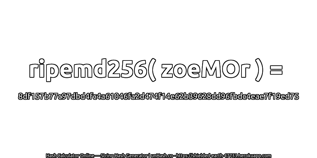 ripemd256( zoeMOr ) = 8df157b77c97dbd4fc4a61046fa2d474f14e62b39628dd96fbdc4eae7f19ed75 | unHash.co