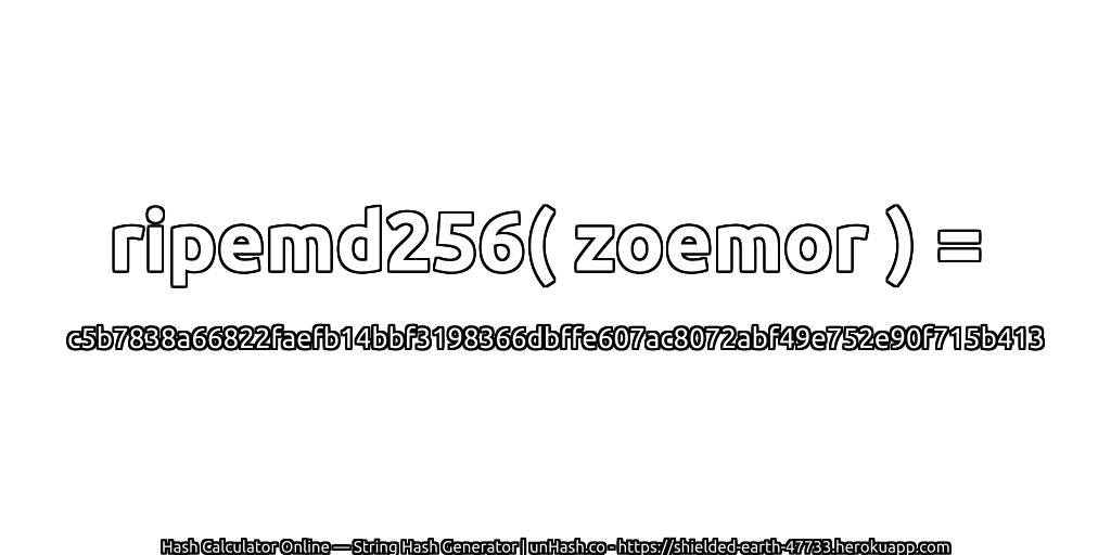 ripemd256( zoemor ) = c5b7838a66822faefb14bbf3198366dbffe607ac8072abf49e752e90f715b413 | unHash.co