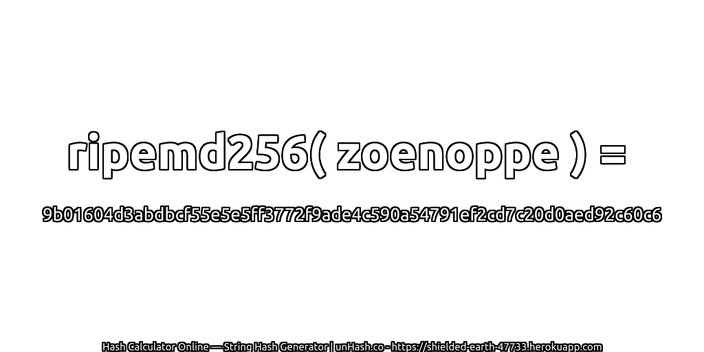 ripemd256( zoenoppe ) = 9b01604d3abdbcf55e5e5ff3772f9ade4c590a54791ef2cd7c20d0aed92c60c6 | unHash.co