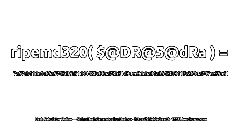 ripemd320( $@DR@5@dRa ) = 7a57cb11de1c66a9743df9f51d44480c06aa78b51d9dec0dcba31a35420f8117c264da747ce59a61 | unHash.co