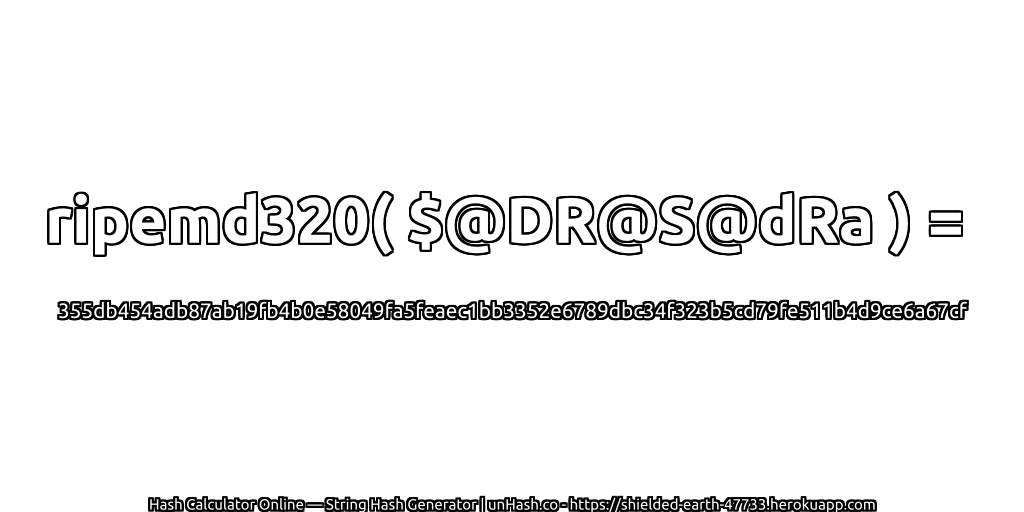 ripemd320( $@DR@S@dRa ) = 355db454adb87ab19fb4b0e58049fa5feaec1bb3352e6789dbc34f323b5cd79fe511b4d9ce6a67cf | unHash.co
