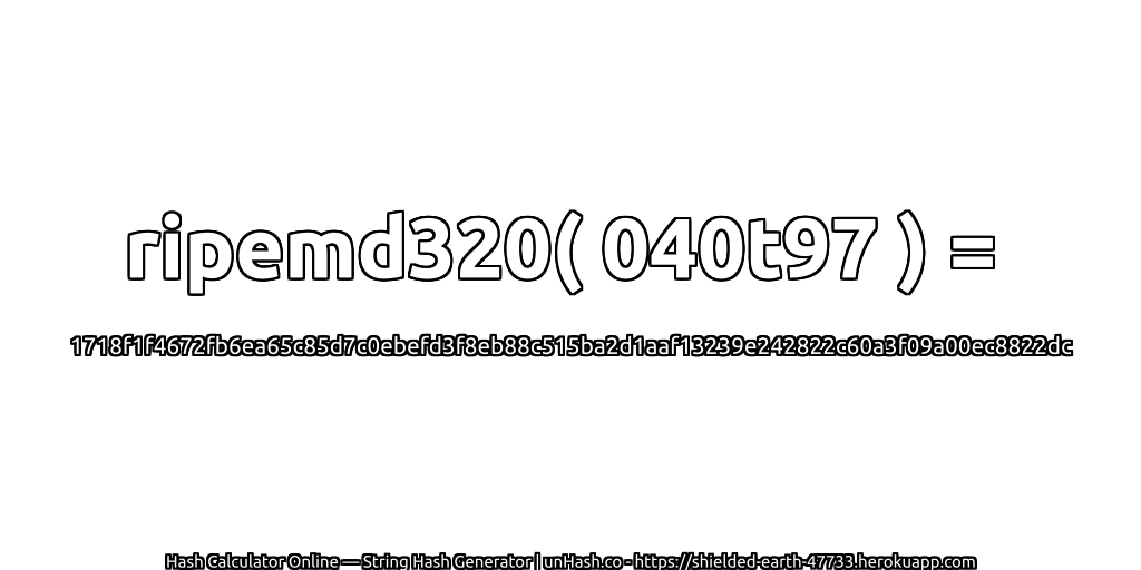 ripemd320( 040t97 ) = 1718f1f4672fb6ea65c85d7c0ebefd3f8eb88c515ba2d1aaf13239e242822c60a3f09a00ec8822dc | unHash.co