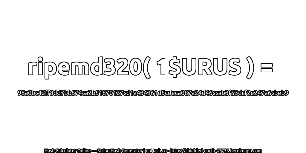 ripemd320( 1$URUS ) = 98a0bc42ff8dd7bb574ca2b51870127cd1a434361d5cdeca087a24d46ccab3f53dcf2e247a6cbeb9 | unHash.co