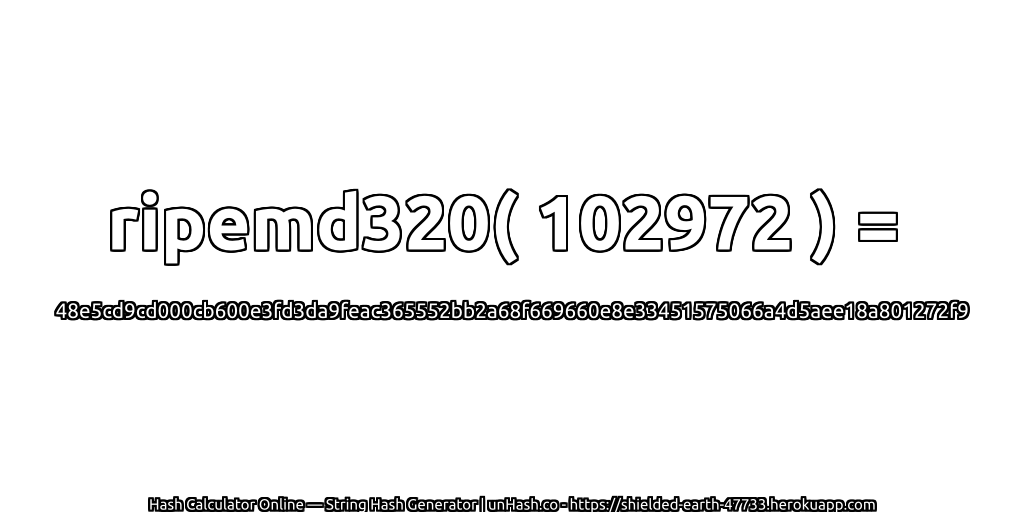 ripemd320( 102972 ) = 48e5cd9cd000cb600e3fd3da9feac365552bb2a68f669660e8e33451575066a4d5aee18a801272f9 | unHash.co