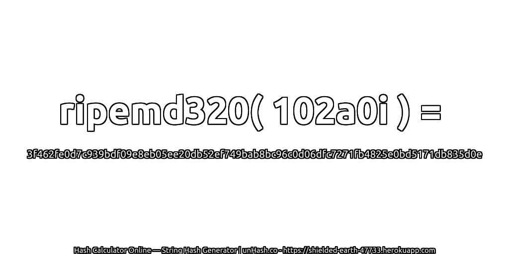 ripemd320( 102a0i ) = 3f462fe0d7c939bdf09e8eb05ee20db52ef749bab8bc96c0d06dfc7271fb4825e0bd5171db835d0e | unHash.co