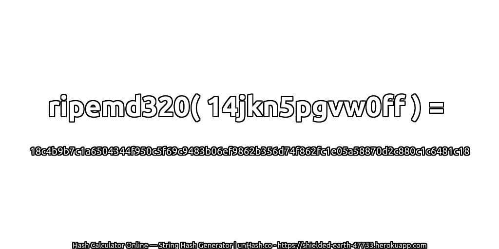 ripemd320( 14jkn5pgvw0ff ) = 18c4b9b7c1a6504344f950c5f69c9483b06ef9862b356d74f862fc1e05a58870d2c880c1c6481c18 | unHash.co