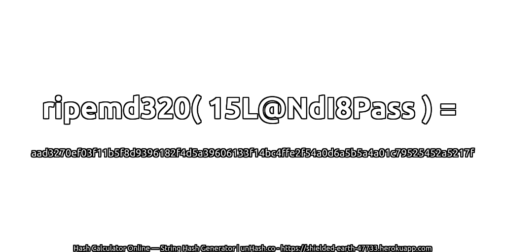 ripemd320( 15L@NdI8Pass ) = aad3270ef03f11b5f8d9396182f4d5a39606133f14bc4ffe2f54a0d6a5b5a4a01c79525452a5217f | unHash.co