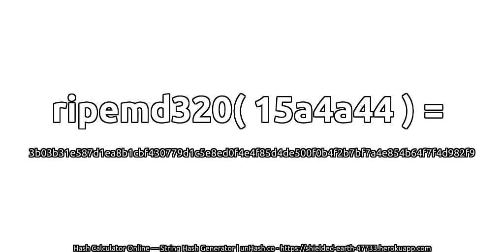 ripemd320( 15a4a44 ) = 3b03b31e587d1ea8b1cbf430779d1c5e8ed0f4e4f85d4de500f0b4f2b7bf7a4e854b64f7f4d982f9 | unHash.co