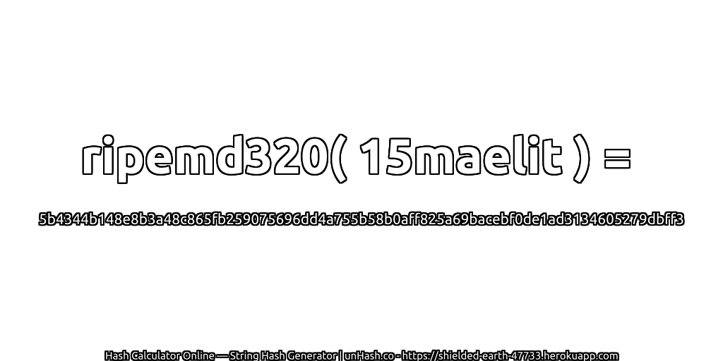 ripemd320( 15maelit ) = 5b4344b148e8b3a48c865fb259075696dd4a755b58b0aff825a69bacebf0de1ad3134605279dbff3 | unHash.co