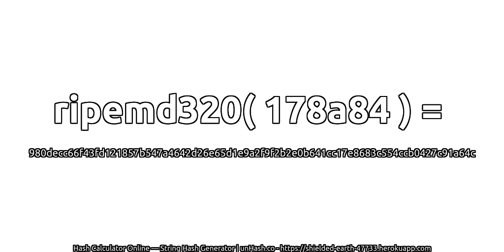 ripemd320( 178a84 ) = 980decc66f43fd121857b547a4642d26e65d1e9a2f9f2b2e0b641cc17e8683c554ccb0427c91a64c | unHash.co