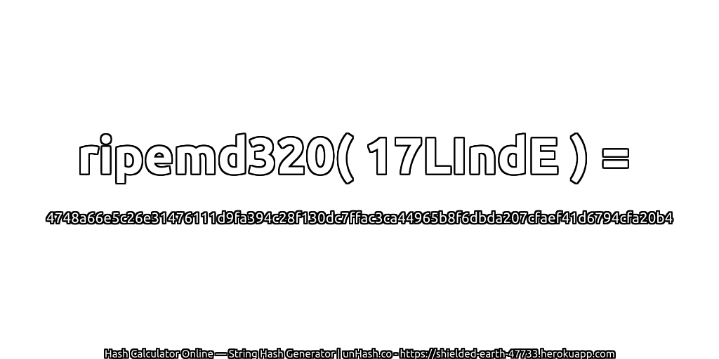 ripemd320( 17LIndE ) = 4748a66e5c26e31476111d9fa394c28f130dc7ffac3ca44965b8f6dbda207cfaef41d6794cfa20b4 | unHash.co
