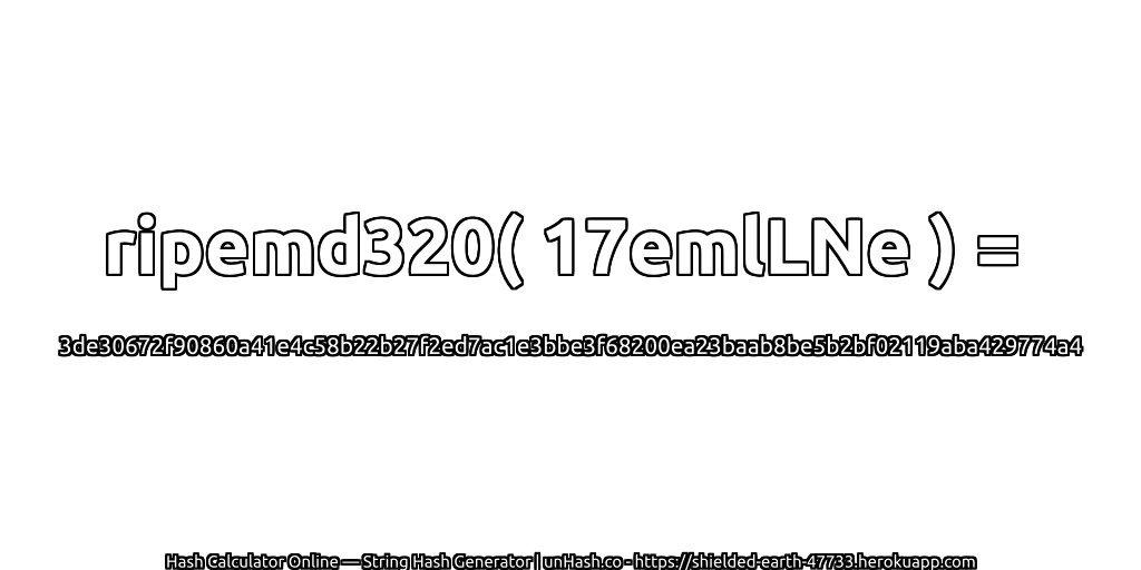 ripemd320( 17emlLNe ) = 3de30672f90860a41e4c58b22b27f2ed7ac1e3bbe3f68200ea23baab8be5b2bf02119aba429774a4 | unHash.co