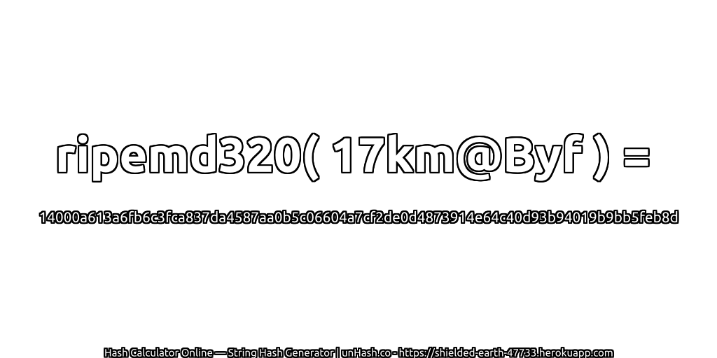 ripemd320( 17km@Byf ) = 14000a613a6fb6c3fca837da4587aa0b5c06604a7cf2de0d4873914e64c40d93b94019b9bb5feb8d | unHash.co