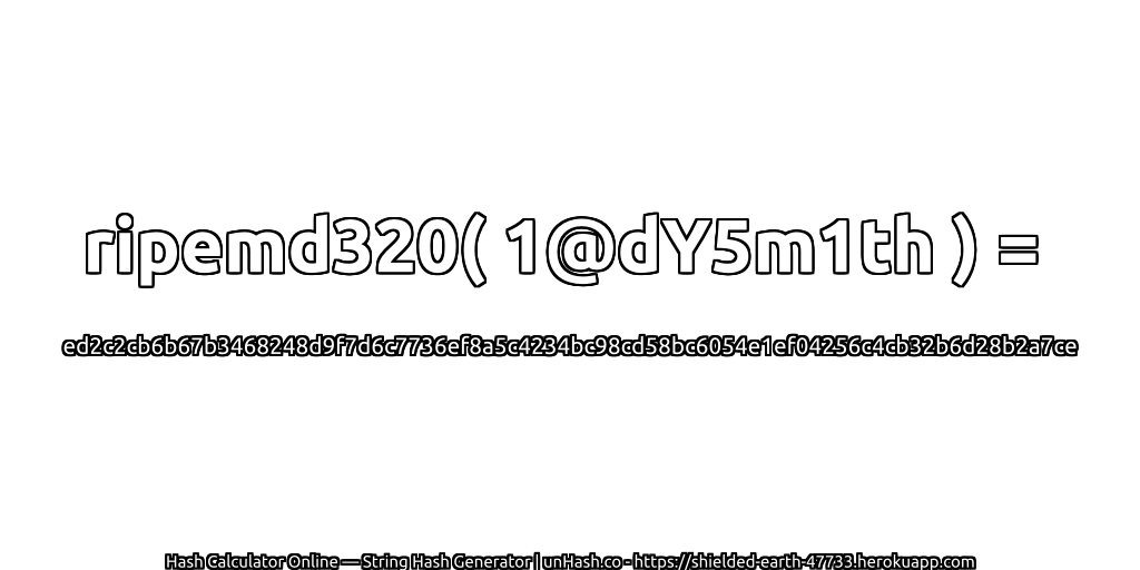 ripemd320( 1@dY5m1th ) = ed2c2cb6b67b3468248d9f7d6c7736ef8a5c4234bc98cd58bc6054e1ef04256c4cb32b6d28b2a7ce | unHash.co