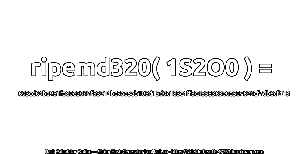 ripemd320( 1S2O0 ) = 603cd64ba951fa80e3047f53214bc9ae5ab106d15d0c183c4ff3c4558363e0a507624cf7db6cf413 | unHash.co