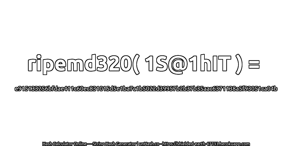 ripemd320( 1S@1hIT ) = e915133256bfdae411c60ec831015d5e1ba7c1b5022d39957b2b37b35aac6371138a5f93051ca04b | unHash.co