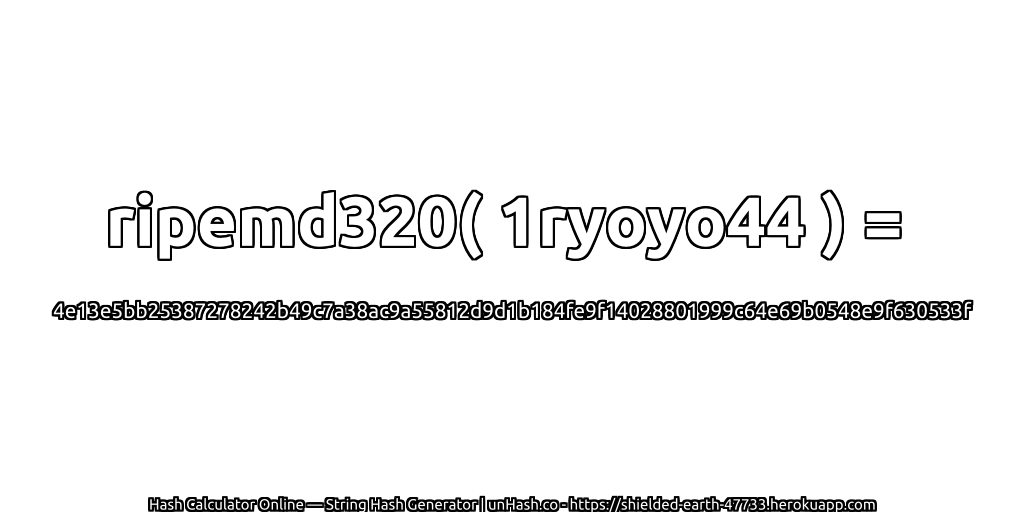 ripemd320( 1ryoyo44 ) = 4e13e5bb25387278242b49c7a38ac9a55812d9d1b184fe9f14028801999c64e69b0548e9f630533f | unHash.co