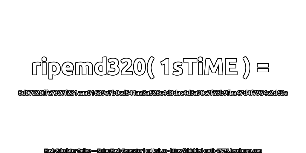 ripemd320( 1sTiME ) = 8d07220ffc7327f231aaa01639e7b0cd541aa3a528c4d8dac4d3a90c7f53b9fba47d4f7954c2d62e | unHash.co