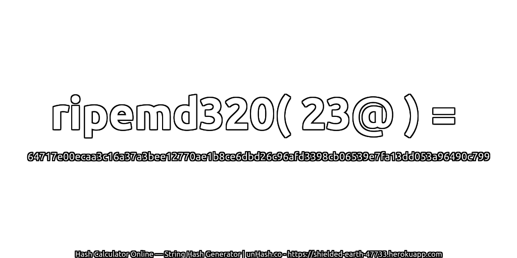 ripemd320( 23@ ) = 64717e00ecaa3c16a37a3bee12770ae1b8ce6dbd26c96afd3398cb06539e7fa13dd053a96490c799 | unHash.co