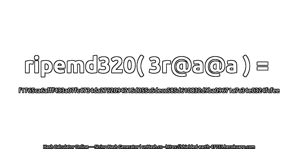 ripemd320( 3r@a@a ) = f1765ca6afff433a07fc4734da2752094215d055c5decc585d610832d9ba09671a7c34e0324fcfee | unHash.co