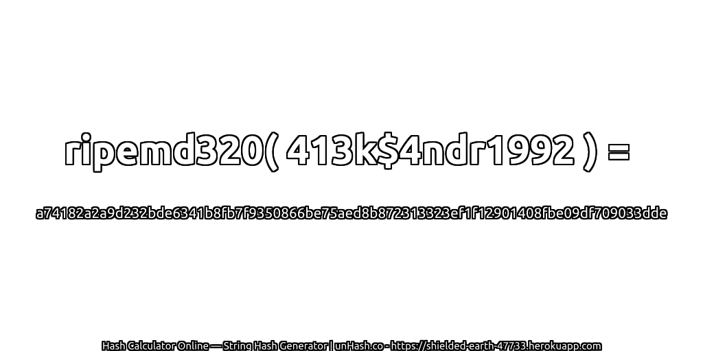 ripemd320( 413k$4ndr1992 ) = a74182a2a9d232bde6341b8fb7f9350866be75aed8b872313323ef1f12901408fbe09df709033dde | unHash.co