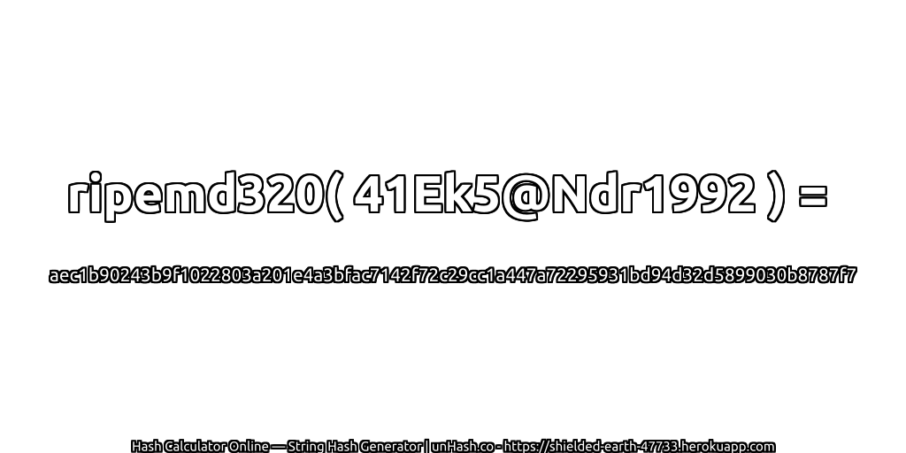 ripemd320( 41Ek5@Ndr1992 ) = aec1b90243b9f1022803a201e4a3bfac7142f72c29cc1a447a72295931bd94d32d5899030b8787f7 | unHash.co