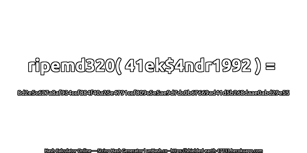 ripemd320( 41ek$4ndr1992 ) = 8d2e5c627a8af934ccf884f40a25e4791ccf809c5e5ae9d7dc0b67669ad41d5b268daae0abd29e55 | unHash.co