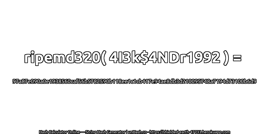 ripemd320( 4I3k$4NDr1992 ) = 97a87e090a0e1938560caf56b5782590b118ee1c1cb417e94ae8db3d210095748a7194d73100b6d9 | unHash.co